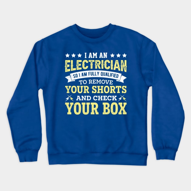 I am an electrician so i am fully qualified to remove your shorts and check your box Crewneck Sweatshirt by TheDesignDepot